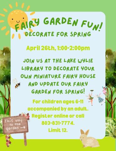 Join us at the Lake Wylie Library to decorate your own miniature fairy house and update our fairy garden for spring!  For children ages 6-11 accompanied by an adult. Register online or call 803-831-7774.  Limit 12.