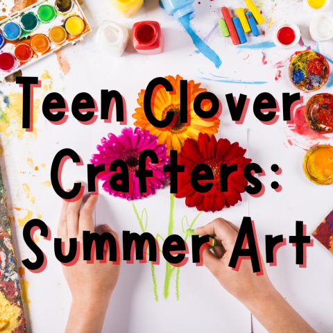 Background image is craft paper, with various craft supplies arranged in a chaotic pattern. Supplies include paint, chalk, colored pencils and the like in various bright colors. There are three large gerbera daisies in the middle of the paper in red, orange, and pink, with two hands drawing them. The foreground text reads teen clover crafters: summer art.