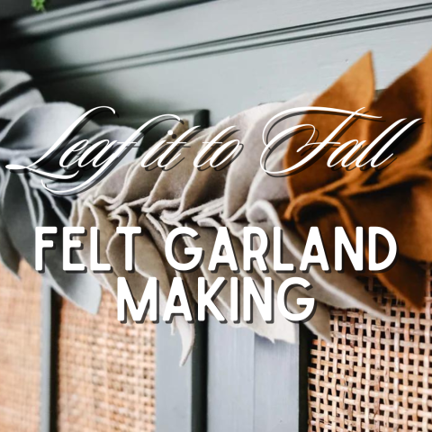 A neutral color felt leaf garland is draped across what might be a console table. Script text reads Leaf It To Fall and block text reads "Felt garland making". 