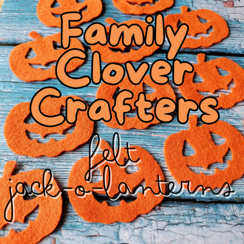 The background image is rows of orange felt jack-o-lanterns on wood slats. The text reads Family Clover Crafters in orange bubble letters, and felt jack-o-lanterns in black script.