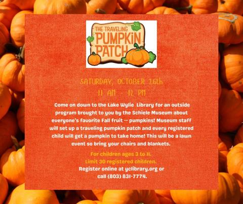 Come on down to the Lake Wylie  Library for an outside program brought to you by the Schiele Museum about everyone's favorite Fall fruit -- pumpkins! Museum staff will set up a traveling pumpkin patch and every registered child will get a pumpkin to take home! This will be a lawn event so bring your chairs and blankets.