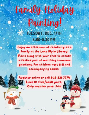 Enjoy an afternoon of creativity as a family at the Lake Wylie Library! Paint along with your child to create a festive pair of matching snowman paintings. For children ages 6-11 and accompanying adults.   Register online or call 803-831-7774. Limit 10 child/adult pairs.  Only register your child.