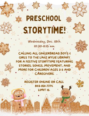 Calling all gingerbread boys & girls to the Lake Wylie Library for a festive storytime featuring stories, songs, movement, and more for children ages 3-5 and caregivers.  Register online or call  803-831-7774.  Limit 15.