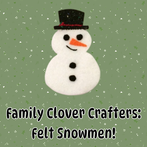 A snowman made out of white felt with two black buttons and a black hat is on a green background. Black text reads family clover crafters: felt snowmen.