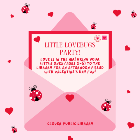 A pink background features tiny hearts and ladybugs. A pink envelope is open to reveal an invitation that reads, "Little Lovebugs party. Love is in the air! 💕 Bring your little ones (ages 0-5) to the library for an afternoon filled with Valentine’s Day fun!" The bottom of the image reads, "Clover Public Library."
