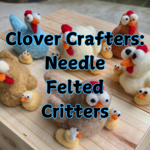 Chickens made out of felted wool are arranged on a butcher block in the background. All of the chickens have slightly bulging eyes. Foreground text reads, "Clover crafters: needle felted critters."