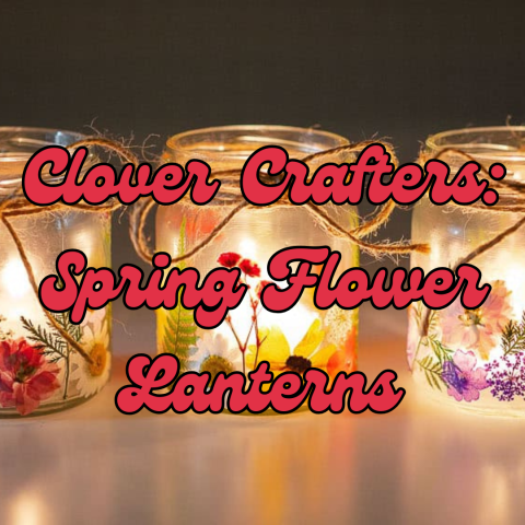 Three jars with dried flowers and tea lights illuminate a dark space. Text over the image reads Clover Crafters: Spring Flower Lanterns. 