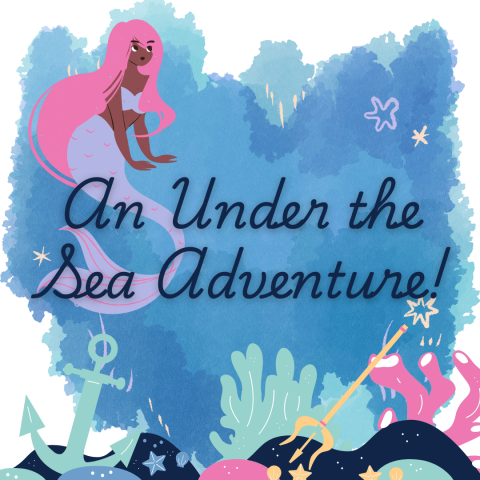 A mermaid swims in a blue ocean. On the ocean floor is an anchor, coral, a trident, and some sea stars. Script text reads, "An Under the Sea Adventure!".