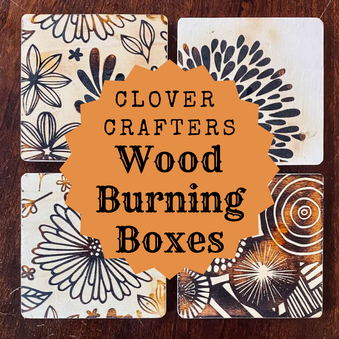 Four unfinished wooden tiles on a dark background feature freehand wood burned designs. A medallion shape is layered over top with the text, "Clover Crafters: Wood Burning Boxes" inside in stylized text.